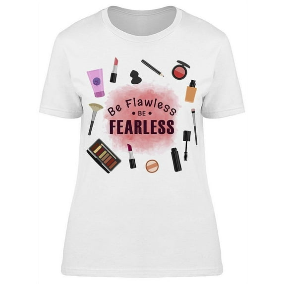 Be Flawless Be Fearless Makeup T-Shirt Women -Image by Shutterstock, Female x-Large