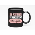 thumbnail image 1 of Be Focused Be Persistent Never Quit, Black 11oz Ceramic Mug, 1 of 5