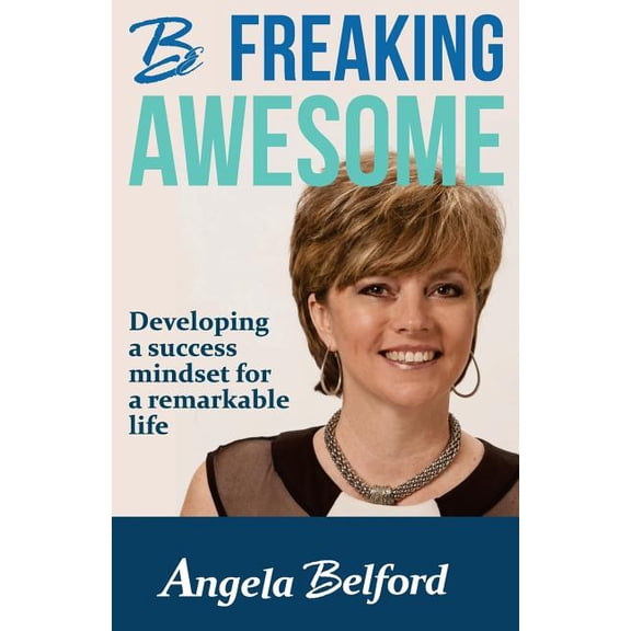 Be Freaking Awesome: Developing a success mindset for a remarkable life (Paperback)