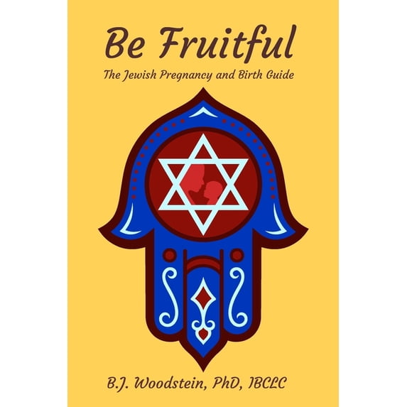 Be Fruitful: The Jewish Pregnancy and Birth Guide, (Paperback)
