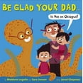 thumbnail image 1 of Pre-Owned Be Glad Your Dad...(Is Not an Octopus!) (Hardcover) 031625438X 9780316254380, 1 of 1