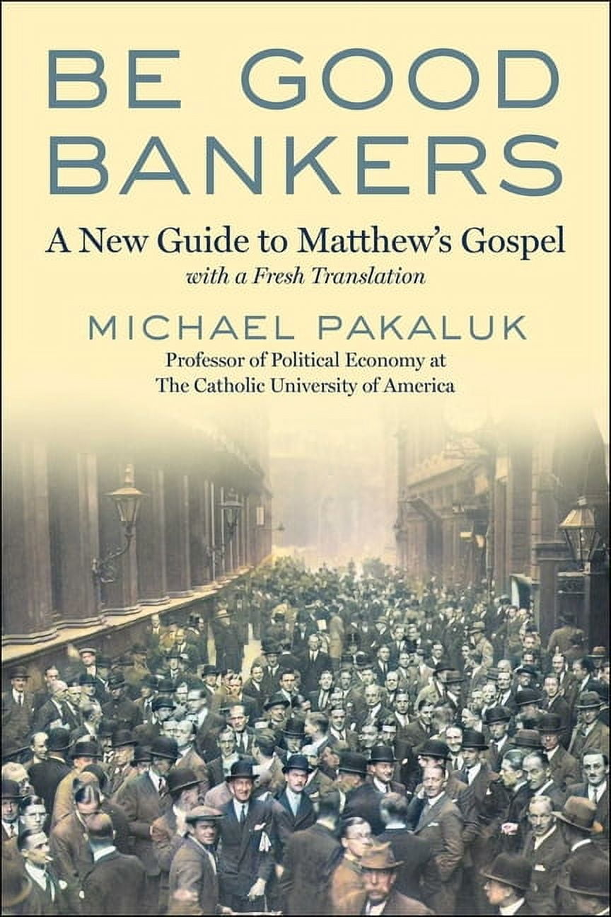 Be Good Bankers: The Economic Interpretation of Matthew's Gospel, with a Fresh Translation, (Hardcover)