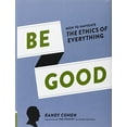 thumbnail image 1 of Pre-Owned Be Good: How to Navigate the Ethics of Everything Hardcover Randy Cohen, 1 of 1