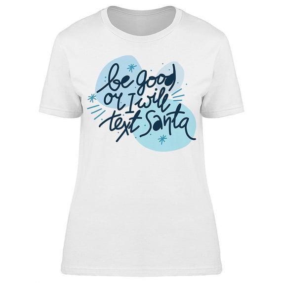 Be Good I Will Text Santa T-Shirt Women -Image by Shutterstock, Female XX-Large