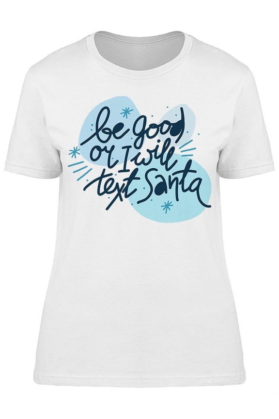 Be Good I Will Text Santa T-Shirt Women -Image by Shutterstock, Female XX-Large