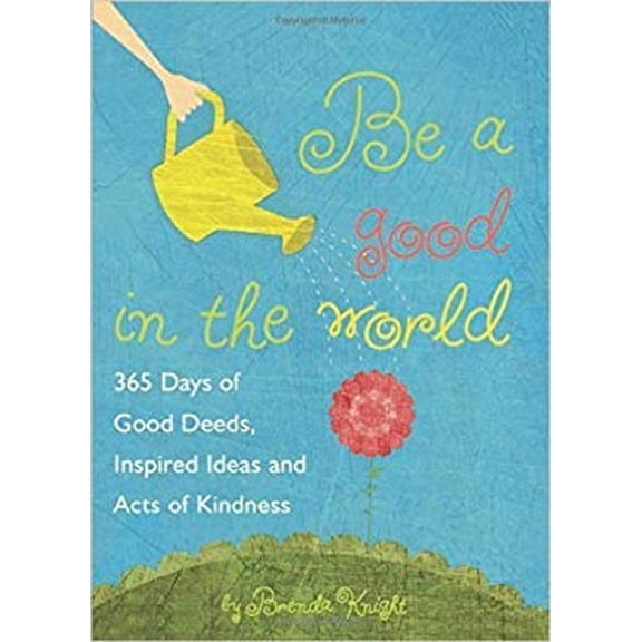 Pre-Owned Be Good in the World: 365 Days of Good Deeds, Inspired Ideas and Acts of Kindness (Paperback) 9781606713297