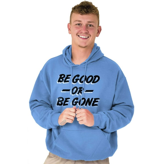 Be Good or Gone Rude Sassy Attitude Hoodie Sweatshirt Women Men Brisco Brands M