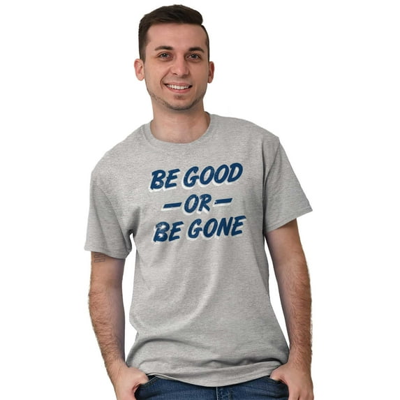 Be Good or Gone Rude Sassy Attitude Men's Graphic T Shirt Tees Brisco Brands S