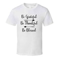 thumbnail image 1 of Be Grateful Be Thankful Be Blessed Tee Christian Faith Novelty T Shirt, 1 of 1