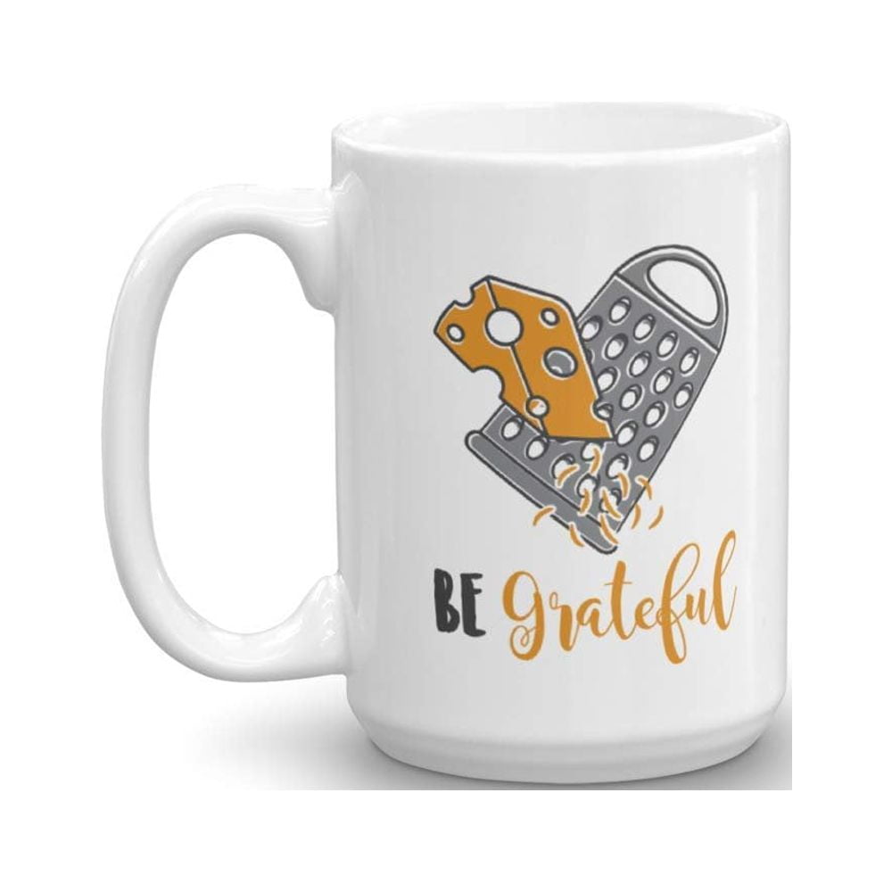 Be Grateful. Funny Cheese Grater Pun Coffee & Tea Gift Mug Cup And