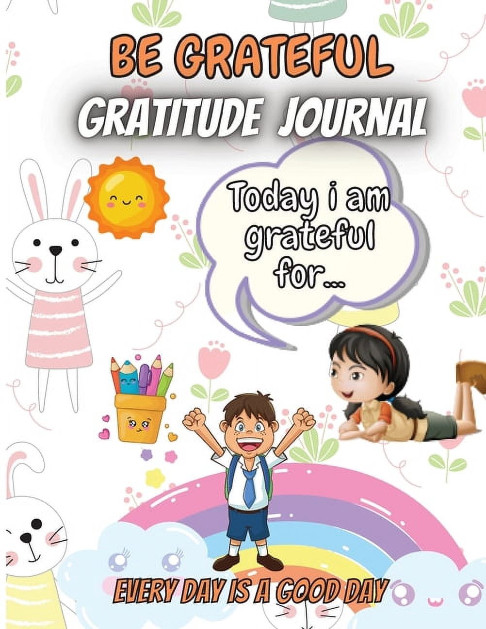 Be Grateful- Gratitude Journal: A wonderful and creative journal for kids ages 5-10, teach children to give daily thanks. (Paperback)