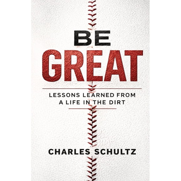 Be Great: Lessons Learned From a Life in the Dirt, (Paperback)