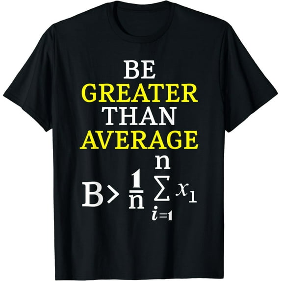 Be Greater Than Average Design Math Genius Team Teacher T-Shirt