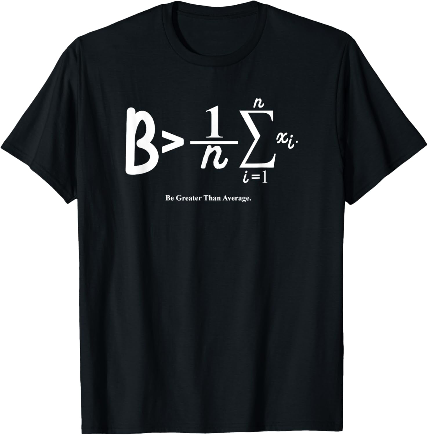 Be Greater Than Average Funny Math Equation Joke Gag Saying T-Shirt ...