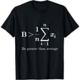 thumbnail image 1 of Be Greater Than Average Math Teacher Lover Themed T-Shirt, 1 of 3
