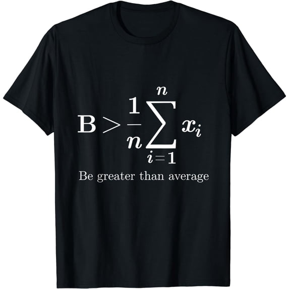 Be Greater Than Average Math Teacher Lover Themed T-Shirt