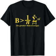 Be Greater Than Average T-Shirt