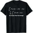 thumbnail image 1 of Be Greater Than The Average Math Funny Calculus T-Shirt T-Shirt, 1 of 5