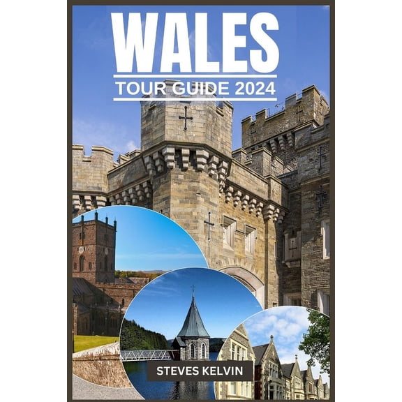 Be Guided: Wales Tour Guide 2024: Welsh Wonders, A Fusion of Tradition, Taste and Timeless Adventure with Expert Guidance. (Paperback)
