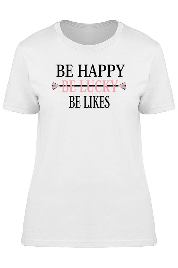 Be Happy Be Lucku Be Likes Logo T-Shirt Women -Image by Shutterstock, Female Medium