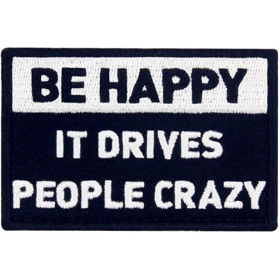 Be Happy It Drives People Crazy Tactical Patch Embroidered Morale Applique Fastener Hook & Loop Emblem
