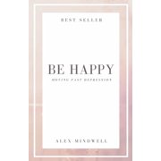 Be Happy Moving Past Depression, Paperback