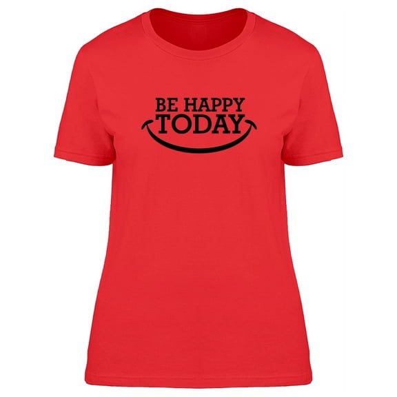 Be Happy Today Big Smile T-Shirt Women -Image by Shutterstock, Female Large