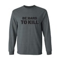 thumbnail image 1 of Be Hard To Kill Adult Long Sleeve T-shirt, 1 of 3