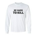 thumbnail image 1 of Be Hard To Kill Adult Long Sleeve T-shirt, 1 of 3