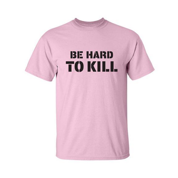 Be Hard To Kill Adult Short Sleeve T-shirt