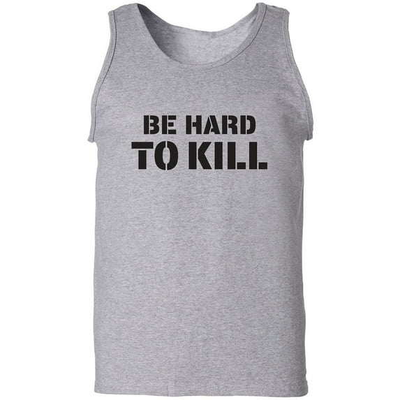 Be Hard To Kill Adult Tank Top