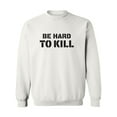 thumbnail image 1 of Be Hard To Kill Crewneck Sweatshirt, 1 of 3