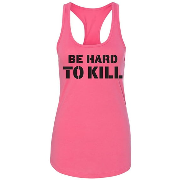 Be Hard To Kill Racerback Tank