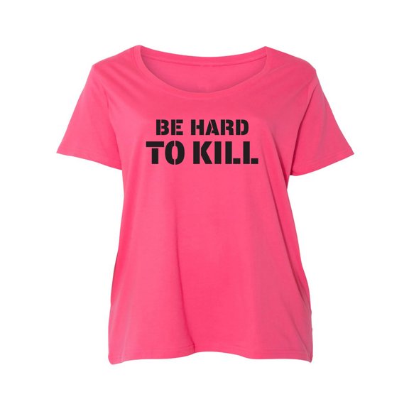 Be Hard To Kill Womens Plus Size Scoopneck Tee