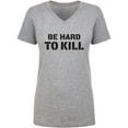 thumbnail image 1 of Be Hard To Kill Womens V-Neck T-Shirt, 1 of 3