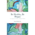 thumbnail image 1 of Be Healthy, Be Happy: Your Journey to Wellness - Enhanced Edition, (Paperback), 1 of 1