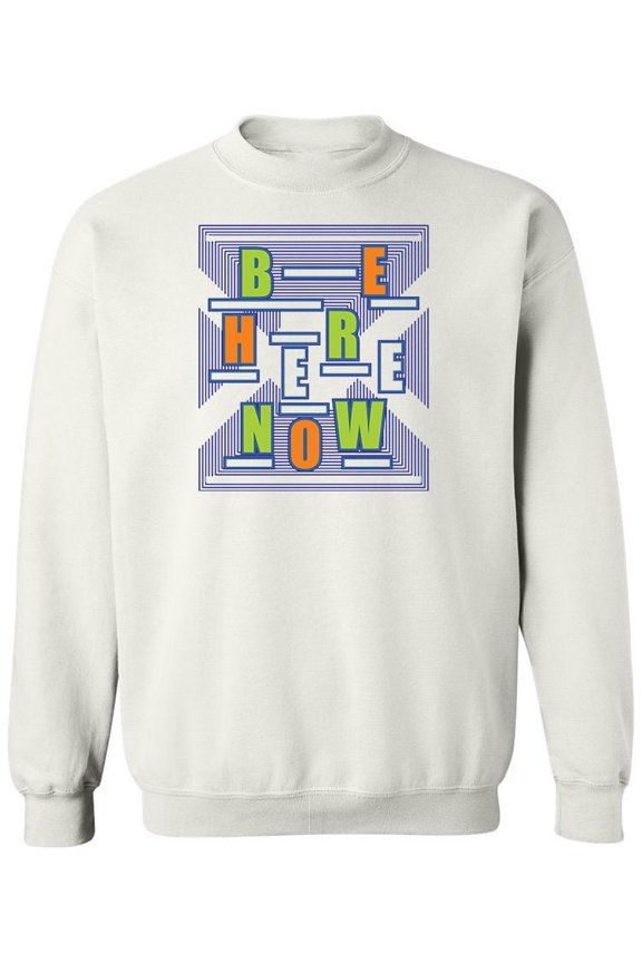 Be Here Now Quote Sweatshirt Men -Image by Shutterstock, Male 3X-Large