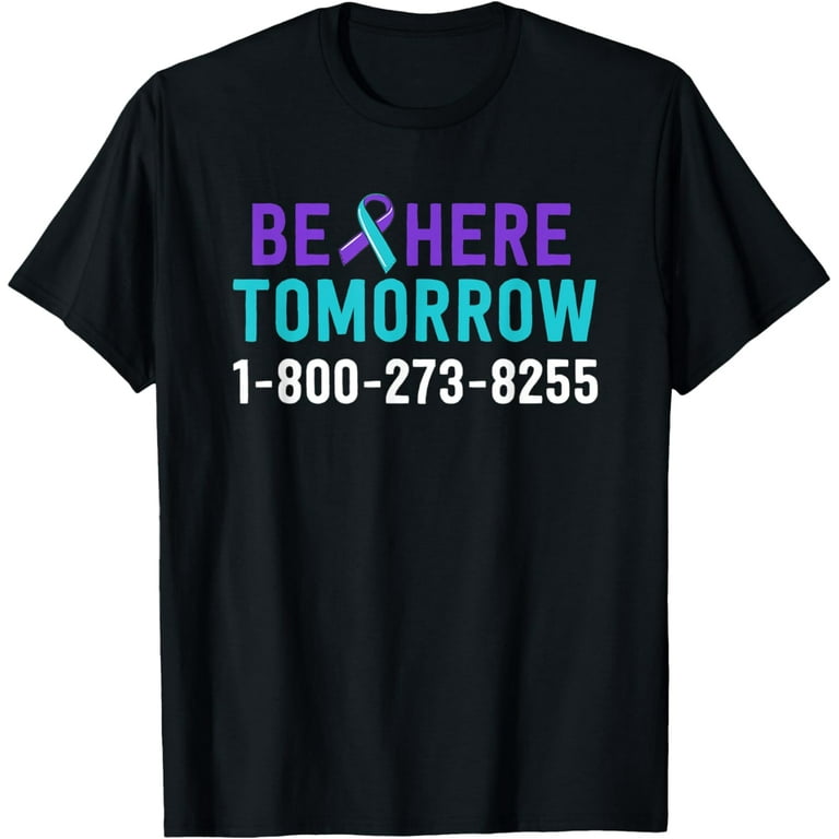 Be Here Tomorrow Suicide Prevention Awareness T-Shirt Be Here Tomorrow Suicide Prevention Awareness T-Shirt