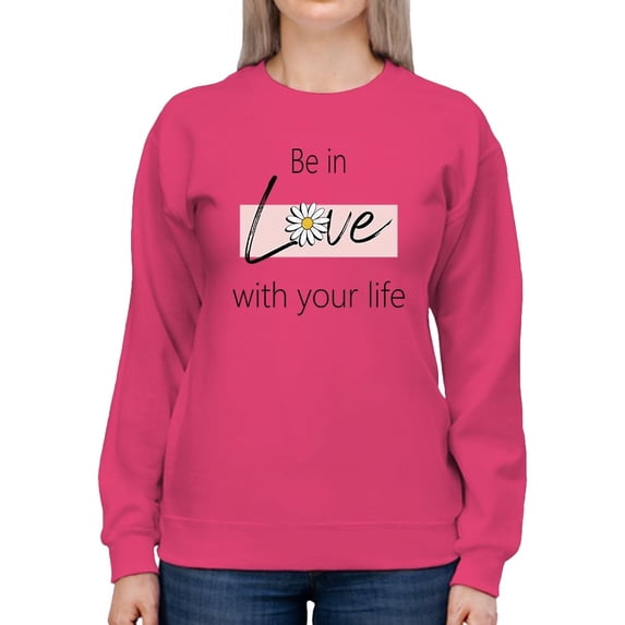 Be In Love With Your Life Sweatshirt Women -Image by Shutterstock, Female x-Large