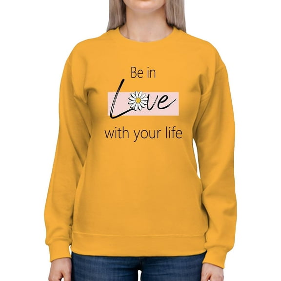 Be In Love With Your Life Sweatshirt Women -Image by Shutterstock, Female x-Large