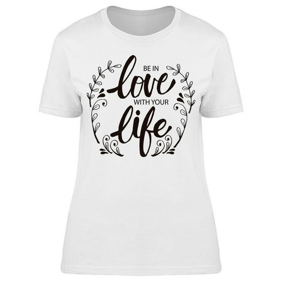 Be In Love With Your Life. T-Shirt Women -Image by Shutterstock, Female Small