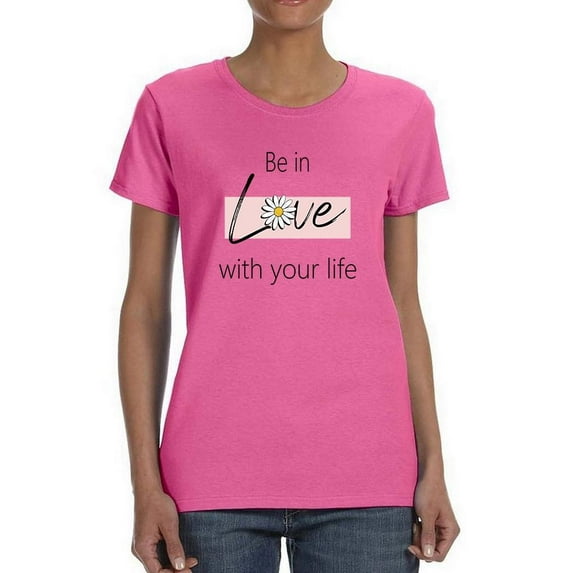 Be In Love With Your Life T-Shirt Women -Image by Shutterstock, Female x-Large