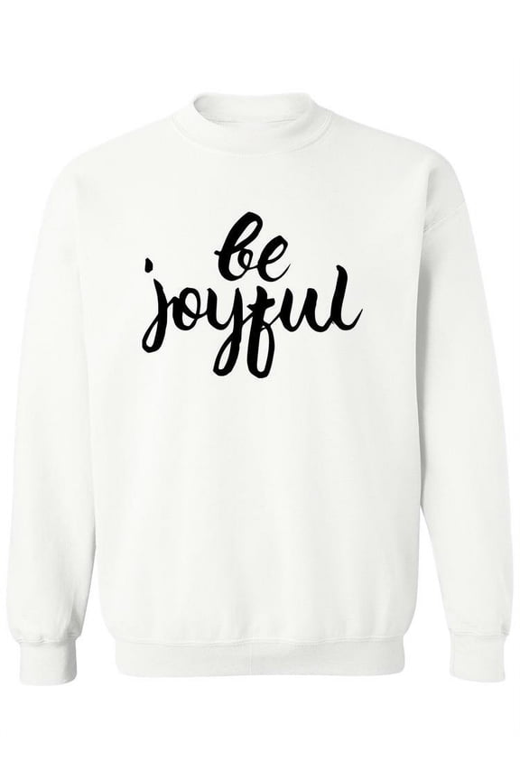 Be Joyful! Sweatshirt Women -Image by Shutterstock, Female 5X-Large