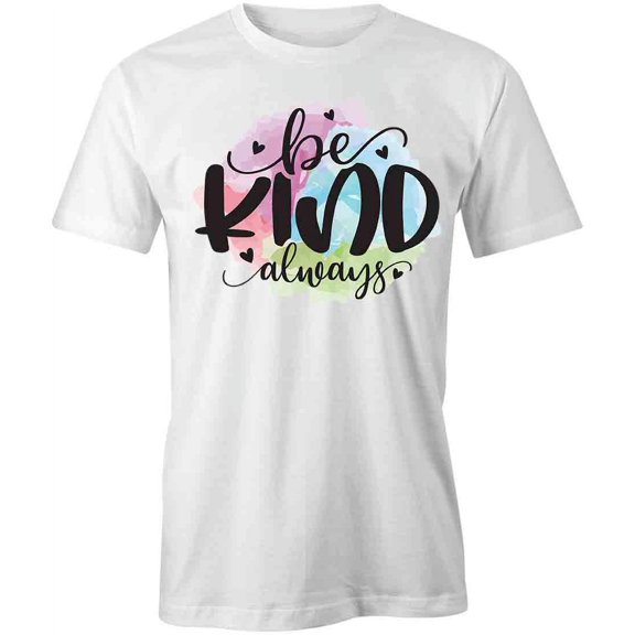 Be Kind Always T-Shirt | Motivational Inspirational White Tee Gift