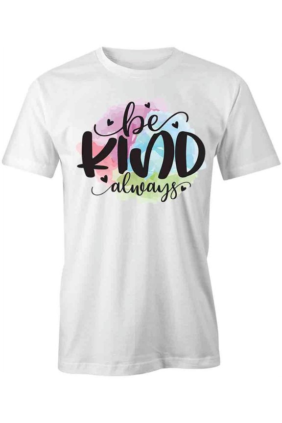 Be Kind Always T-Shirt | Motivational Inspirational White Tee Gift