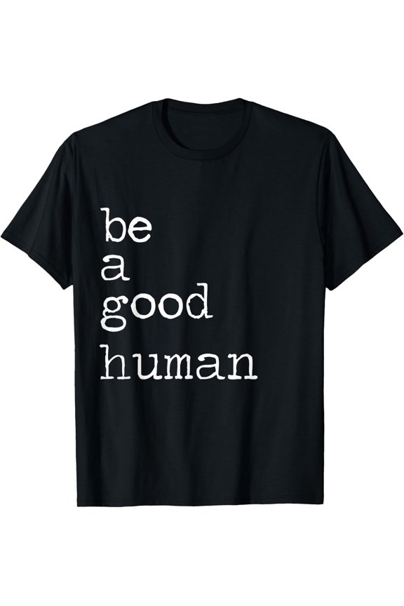 Be Kind Be A Good Human Kindness Stay Positive Unisex T-Shirt