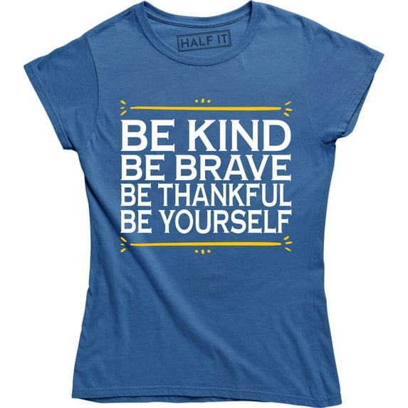 Be Kind Be Brave Be Thankful Be Yourself - Positive Motivation Women's T-Shirt