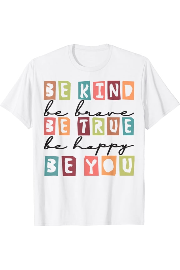 Be Kind Be Brave Be True Be Happy Be You Trendy Costumes T-Shirt