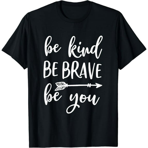Be Kind Be Brave Be You Inspirational Love Yourself T-Shirt