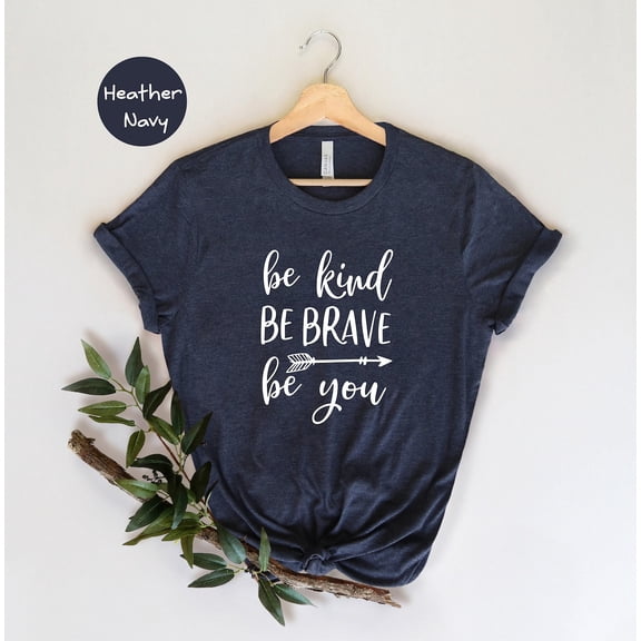 Be Kind Be Brave Be You Shirt, Inspirational Shirt, Positive Vibes Shirt, Kindness T-Shirt, Motivational Shirt TSHIRT All Size S-5XL